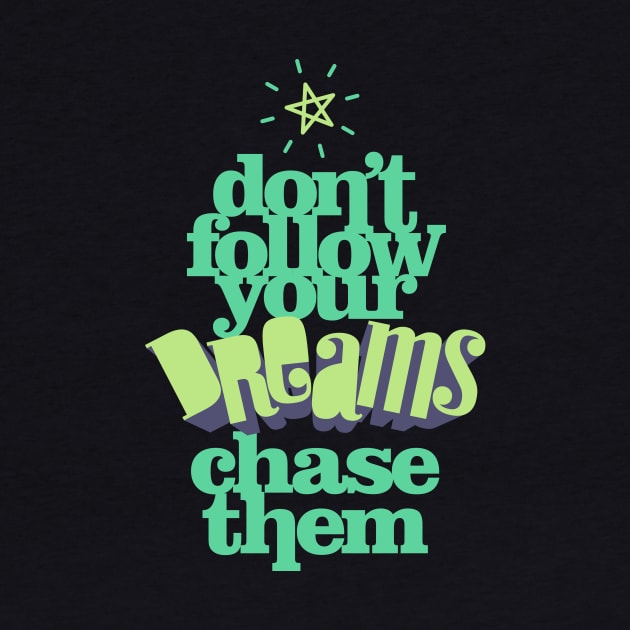 Don't Follow Your Dreams Chase Them - Dream Big Motivation T shirt for Men and Women by VomHaus